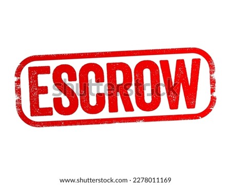 Escrow - arrangement in which a third party receives and disburses money or property for the primary transacting parties, text stamp concept background