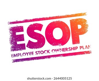 ESOP Employee Stock Ownership Plan - employee benefit plan that gives workers ownership interest in the company, acronym text concept stamp