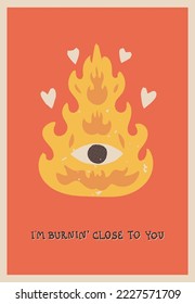 Esoteric bonfire with flaming hearts, eye in the middle. I'm Burning Close to You hand lettering. Funny retro-style Valentine's Day a5 greeting card. Cute vector illustration.