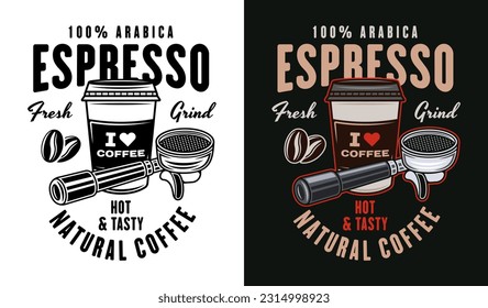 Espresso coffee vector emblem, logo, badge or label with portafilter and coffee paper cup in two styles black on white and colored