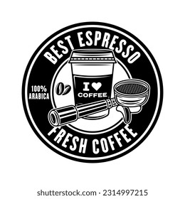 Espresso coffee vector round emblem, logo, badge or label in vintage monochrome style isolated on white background