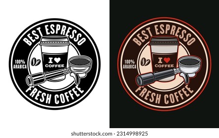 Espresso coffee vector round emblem, logo, badge or label in two styles black on white and colored