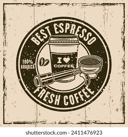 Espresso coffee vector round emblem, logo, badge or label. llustration on background with grunge textures and frame. Hand drawn. Not AI generated