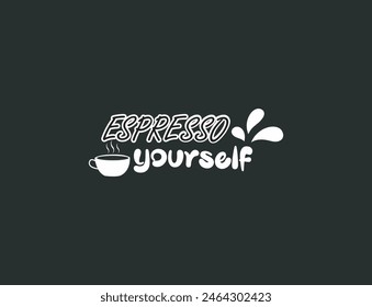 Espresso yourself. Coffee t-shirt design typography vector graphic. Espresso yourself decoration for T-shirt.