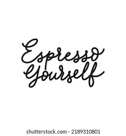 Espresso yourself funny coffee quote isolated on white background. Motivational hand drawn lettering coffee phrase for print, card, cafe, poster, menu, tee etc. Funny coffee slogan Vector illustration