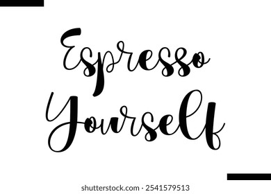 Espresso yourself Stylish Typography Text Of Food Saying