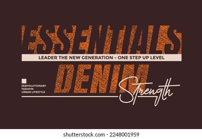 Essential denim, strength, modern and stylish typography slogan. Colorful abstract design vector illustration for print tee shirt, apparels, background, typography, poster and more.