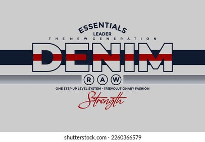 Essential denim, strength, modern and stylish typography slogan. Colorful abstract design vector illustration for print tee shirt, apparels, background, typography, poster and more.