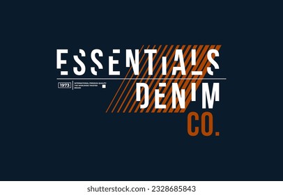 Essential denim, strength, modern and stylish typography slogan. Colorful abstract design vector illustration for print tee shirt, apparels, background, typography, poster and more.