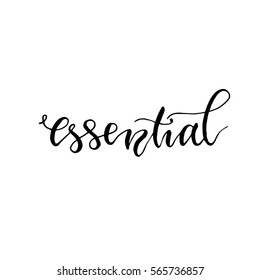 "Essential" - hand drawn lettering print. Black ink vector quote. Modern brush calligraphy.