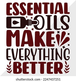 Essential Oils Make Everything Better SVG Printable Vector Illustration