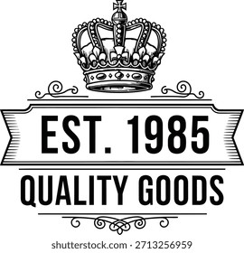 Est 1985 Quality Goods vector badge featuring royal crown for established brand identity.