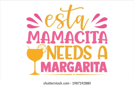 Esta mamacita needs a margarita- Summer t shirts design, Hand drawn lettering phrase, Calligraphy t shirt design, Isolated on white background, svg Files for Cutting Cricut and Silhouette, EPS 10,