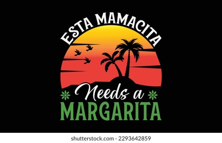 Esta mamacita needs a margarita - Summer Svg typography t-shirt design, Hand drawn lettering phrase, Greeting cards, templates, mugs, templates, brochures, posters, labels, stickers, eps 10. svg