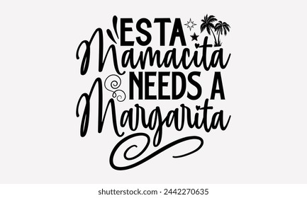 Esta Mamacita Needs A Margarita- Sommer T-Shirt Design, Handgezeichnete Vintage Illustration mit Handschrift und Dekorelementen, EPS, Dateien zum Schneiden, Vektor-Illustration Vorlage.