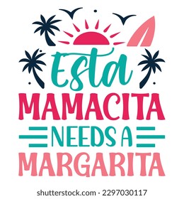 Esta Mamacita Needs A Margarita SVG Design Vector File.