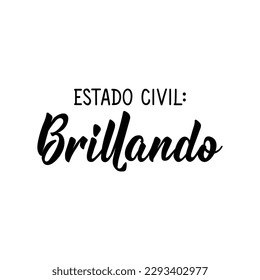 Estado civil: brillando. Lettering. Translation from Spanish - Marital status: shining. Element for flyers, banner and posters. Modern calligraphy