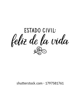 Estado civil: Feliz. Lettering. Translation from Spanish - Marital status happy life. Element for flyers, banner, t-shirt and posters. Modern calligraphy