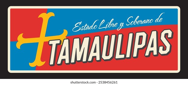 Estado Libre y Soberano de Tamaulipas, Mexican state or region. Vector travel plate, vintage sign, retro postcard design. Old plaque with cross and tagline, northeast Mexico traveling destination