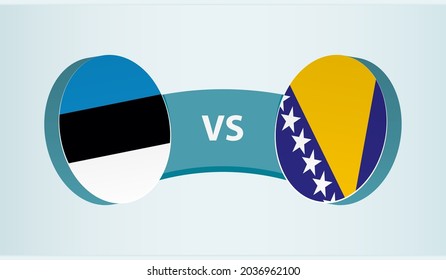 Estonia versus Bosnia and Herzegovina, team sports competition concept. Round flag of countries.