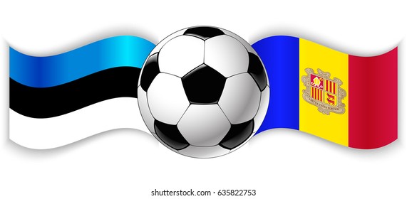 Estonian and Andorran wavy flags with football ball. Estonia combined with Andorra isolated on white. Football match or international sport competition concept.