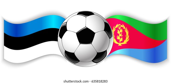 Estonian and Eritrean wavy flags with football ball. Estonia combined with Eritrea isolated on white. Football match or international sport competition concept.