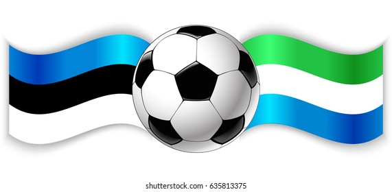 Estonian and Sierra Leonean wavy flags with football ball. Estonia combined with Sierra Leone isolated on white. Football match or international sport competition concept.