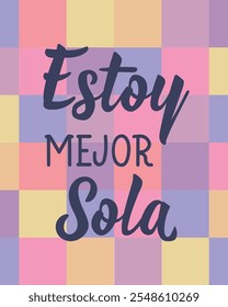 Estoy mejor sola. Translation from Spanish - I am better alone. Perfect design for greeting cards, posters and social media. Spanish Lettering.