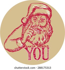 Etching engraving handmade style illustration of santa claus saint nicholas father christmas pointing with words Santa Needs You set inside circle on isolated background. 
