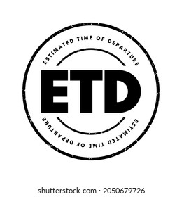 ETD Estimated Time of Departure - projection of time that is expected for a transport system to depart its point of origin or location, acronym text stamp