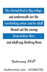 The eternal God is thy refuge, and underneath are the everlasting arms. Bible verse quote