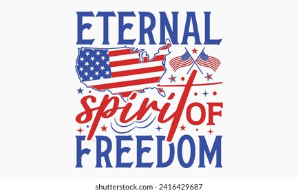 Eternal Spirit of Freedom - President Day T-Shirt Design, Hand Drawn Lettering Phrase, Instant Download, Templet, Mugs, Etc. Vector EPS 10 Editable Files.