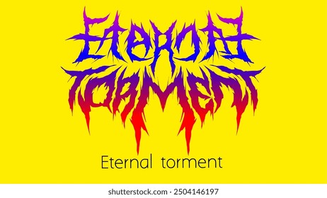 Eternal torment text typography. Death metal slogan vector dark lettering design