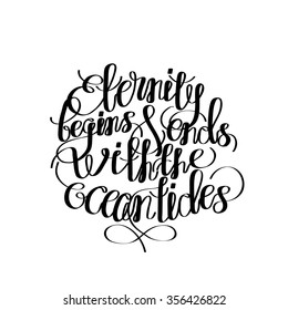 "Eternity begins and ends with the ocean's tides". Graphic quote. Vector lettering isolated on white. Handwritten inscription for typographic design.