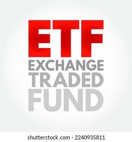 ETF Exchange Traded Fund - type of investment fund and exchange-traded product, they are traded on stock exchanges, acronym text concept background
