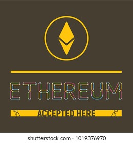 Ethereum accepted here. Vector illustration isolated on dark brown background. Yellow Ethereum circle logo. Letters look like colorful wires.