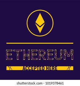 Ethereum accepted here. Vector illustration isolated on dark violet background. Yellow Ethereum circle logo. Letters look like colorful wires.
