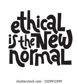 Ethical is the new normal. Vector quote lettering about eco, waste management, minimalism. Motivational phrase for choosing eco friendly lifestyle, using reusable products. Modern stylized typography.