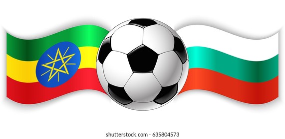 Ethiopian and Bulgarian wavy flags with football ball. Ethiopia combined with Bulgaria isolated on white. Football match or international sport competition concept.