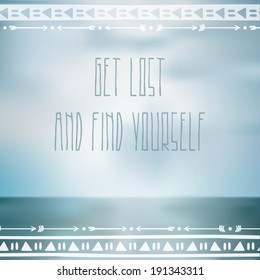 Ethnic indian background design in native style on blured background. Get lost and find yourself. vector illustration. Great for cards and print.