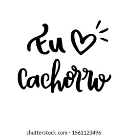 Eu Amo Cachorro. I Love Dog.  Brazilian Expression in Hand Lettering. Vector 