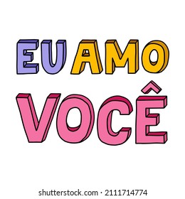 Eu amo Você. I love you in different languages, in Portuguese. Vector bold, trendy lettering with hand drawn outline in bright colors. Retro lettering on Valentine's day, sweet romantic illustration.