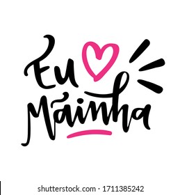 Eu Amo Mainha! I Love My Mother! Brazilian Portuguese Hand Lettering Regional Words. Vector. 