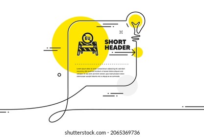 EU close borders icon. Continuous line idea chat bubble banner. Coronavirus Covid-19 pandemic sign. Travel restrictions symbol. EU close borders icon in chat message. Vector