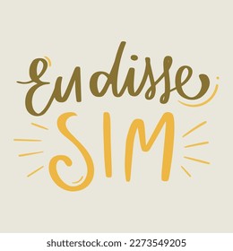 Eu disse sim. I said yes in brazilian portuguese. Modern hand Lettering. vector.