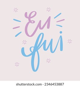 Eu fui. I went in brazilian portuguese. Modern hand Lettering. vector.