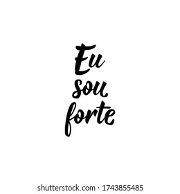 Eu sou forte. Brazilian Lettering. Translation from Portuguese - I am strong. Modern vector brush calligraphy. Ink illustration