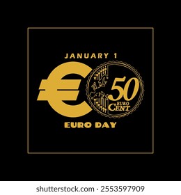 Euro Day to celebrate on January 1st. Euro currency symbol with illustration of a 50 euro cent coin on black background.