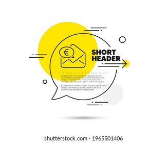 Euro via mail line icon. Speech bubble vector concept. Send or receive money sign. Euro money line icon. Abstract bubble balloon badge. Vector