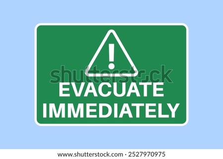 Evacuate immediately. Green warning sign with text and exclamation mark. Vector illustration.